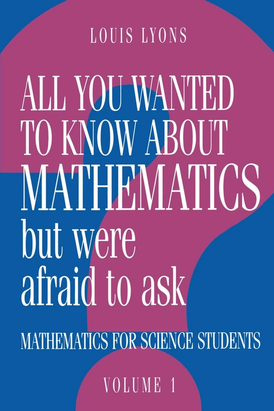 All You Wanted to Know about Mathematics but Were Afraid to Ask: Mathematics for Science Students: Volume 1