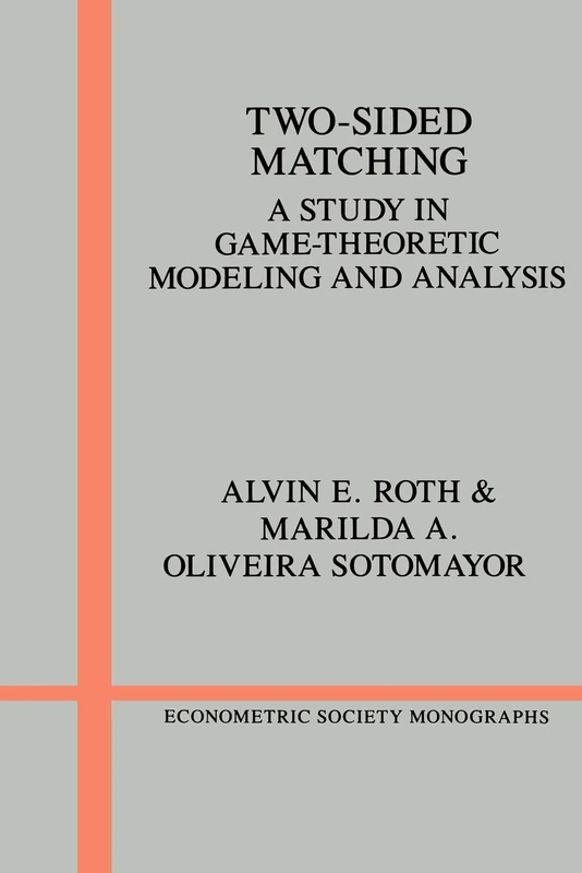 Two-Sided Matching: A Study in Game-Theoretic Modeling and Analysis: 18 (Econometric Society Monographs, Series Number 18)