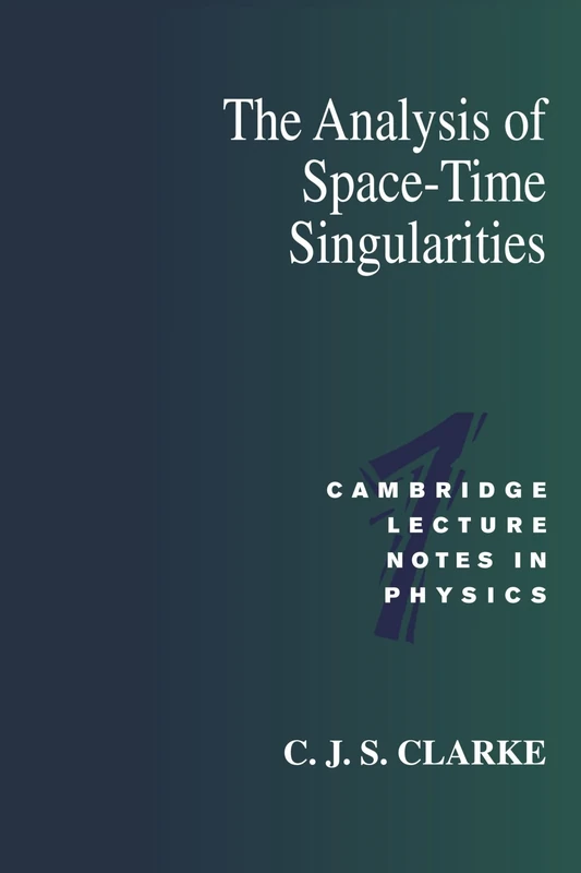 The Analysis of Space-Time Singularities: 1 (Cambridge Lecture Notes in Physics, Series Number 1)