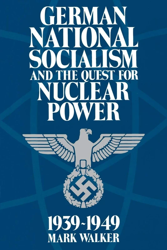German National Socialism and the Quest for Nuclear Power, 1939-1949
