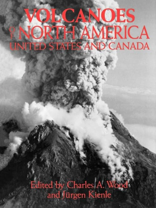 Volcanoes of North America: The United States and Canada