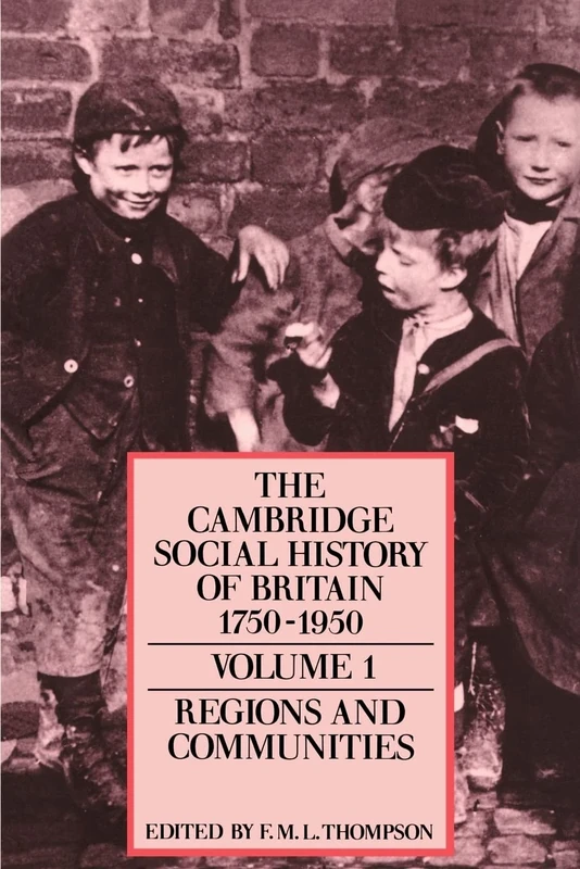 Cambridge Social History Britain v1: Regions and Communities: Volume 1 (The Cambridge Social History of Britain, 1750–1950 3 Volume Paperback Set)