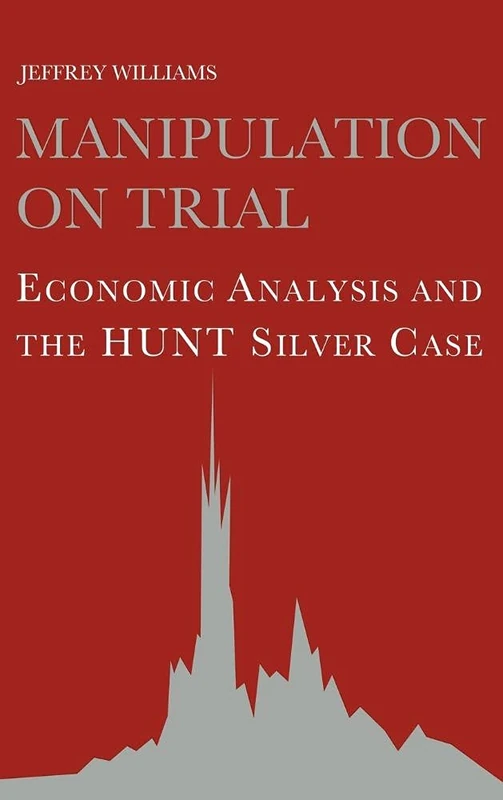Manipulation on Trial: Economic Analysis and the Hunt Silver Case