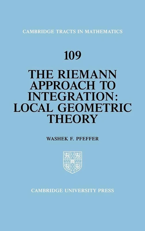 The Riemann Approach to Integration: Local Geometric Theory: 109 (Cambridge Tracts in Mathematics, Series Number 109)