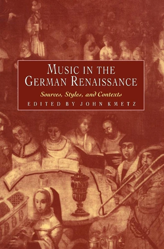 Music in the German Renaissance: Sources, Styles, and Contexts