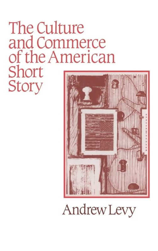 The Culture and Commerce of the American Short Story (Cambridge Studies in American Literature & Culture): 68 (Cambridge Studies in American Literature and Culture, Series Number 68)