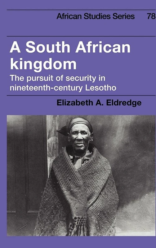 A South African Kingdom: The Pursuit of Security in Nineteenth-Century Lesotho: 78 (African Studies, Series Number 78)