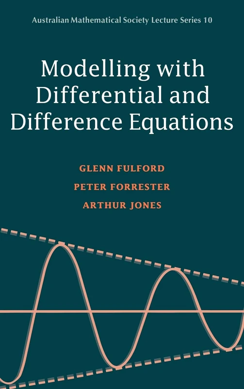 Modelling with Differential and Difference Equations: 10 (Australian Mathematical Society Lecture Series, Series Number 10)
