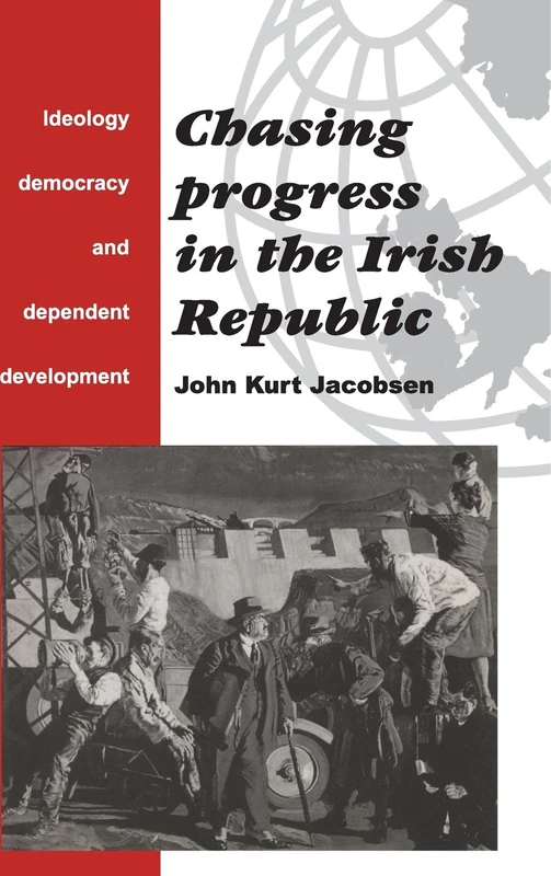 Chasing Progress in the Irish Republic: Ideology, Democracy and Dependent Development