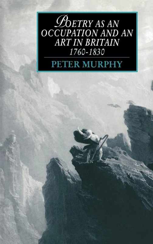 Poetry as an Occupation and an Art in Britain, 1760-1830 (Cambridge Studies in Romanticism): 3 (Cambridge Studies in Romanticism, Series Number 3)