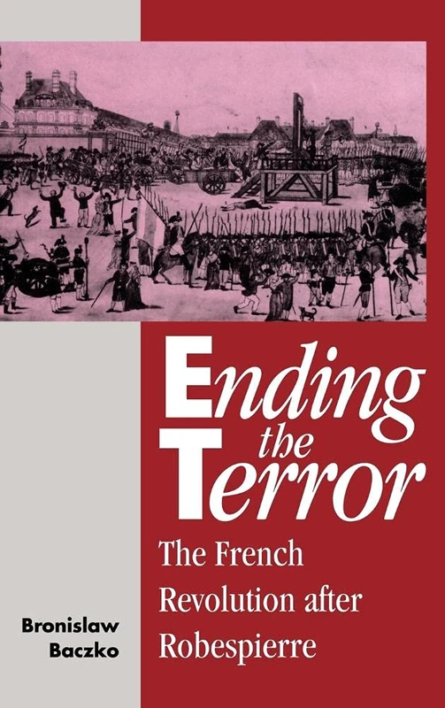 Ending the Terror: The French Revolution after Robespierre (Msh)