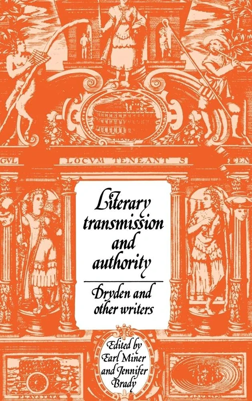 Literary Transmission and Authority: Dryden and Other Writers: 17 (Cambridge Studies in Eighteenth-Century English Literature and Thought, Series Number 17)