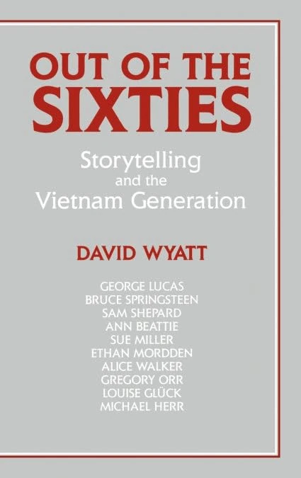 Out of the Sixties: Storytelling and the Vietnam Generation: 66 (Cambridge Studies in American Literature and Culture, Series Number 66)