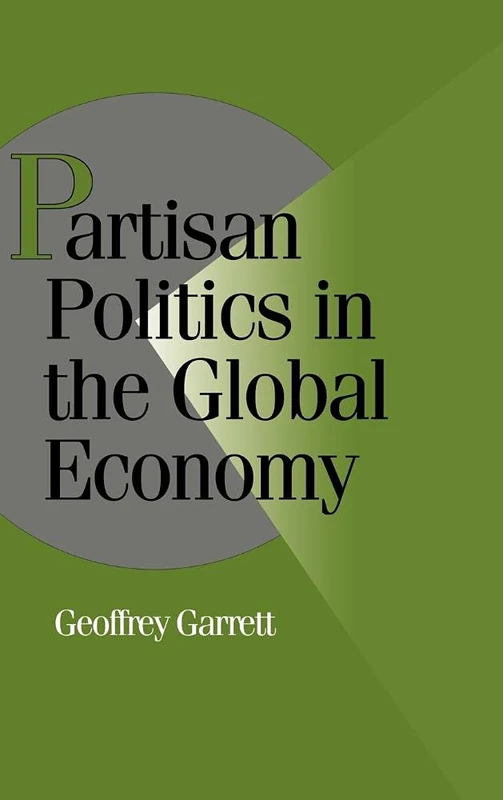 Partisan Politics in the Global Economy (Cambridge Studies in Comparative Politics)