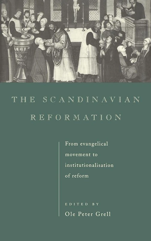 The Scandinavian Reformation: From Evangelical Movement to Institutionalisation of Reform