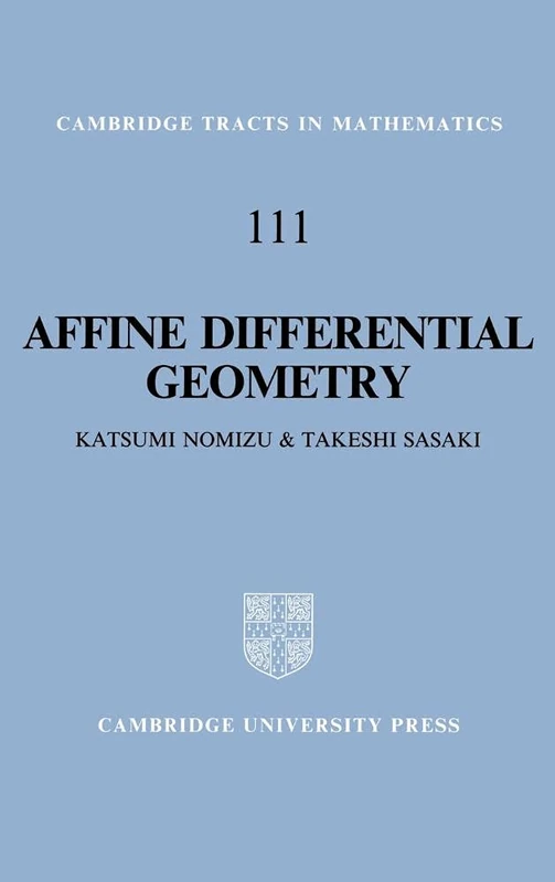 Affine Differential Geometry: Geometry of Affine Immersions (Cambridge Tracts in Mathematics): 111 (Cambridge Tracts in Mathematics, Series Number 111)