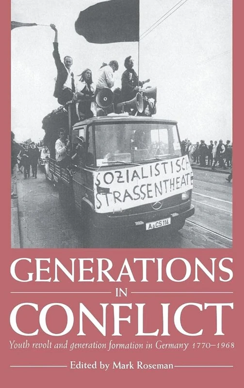 Generations in Conflict: Youth Revolt and Generation Formation in Germany 1770–1968
