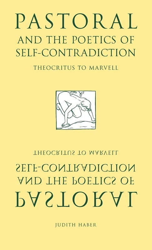Pastoral and the Poetics of Self-Contradiction: Theocritus to Marvell