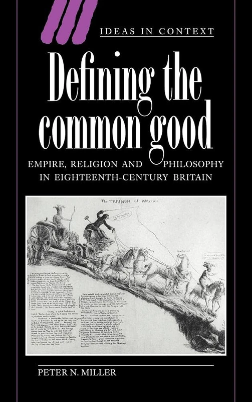 Defining the Common Good: Empire, Religion and Philosophy in Eighteenth-Century Britain: 29 (Ideas in Context, Series Number 29)