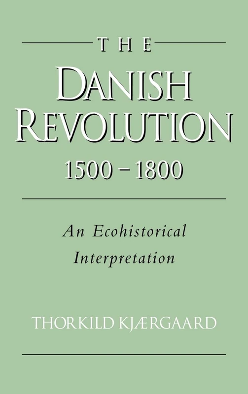 The Danish Revolution, 1500–1800: An Ecohistorical Interpretation (Studies in Environment and History)