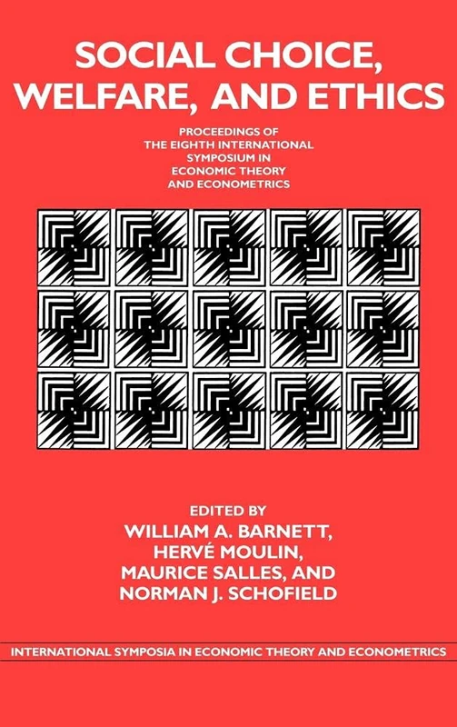 Social Choice, Welfare, and Ethics: Proceedings of the Eighth International Symposium in Economic Theory and Econometrics (International Symposia in ... Theory and Econometrics, Series Number 8)