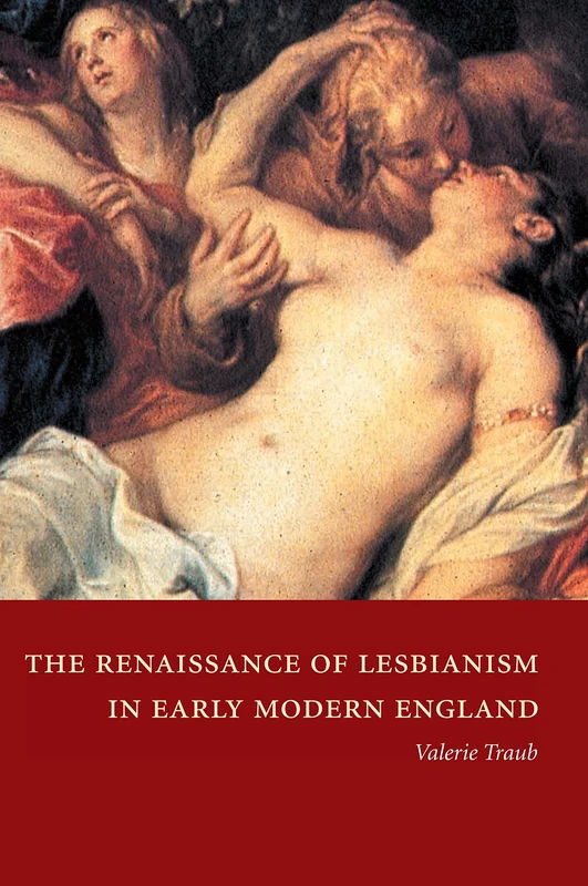The Renaissance of Lesbianism in Early Modern England: 42 (Cambridge Studies in Renaissance Literature and Culture, Series Number 42) - Image 1