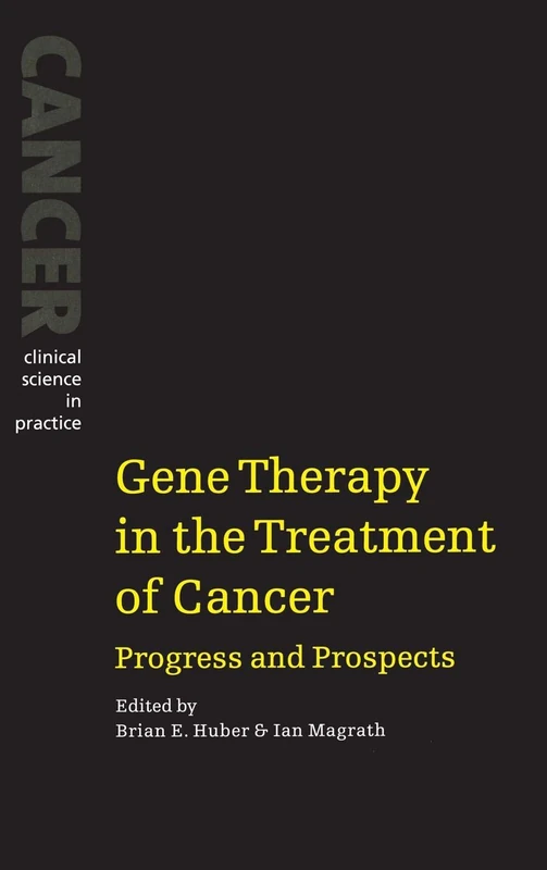 Gene Therapy in the Treatment of Cancer: Progress and Prospects (Cancer: Clinical Science in Practice)