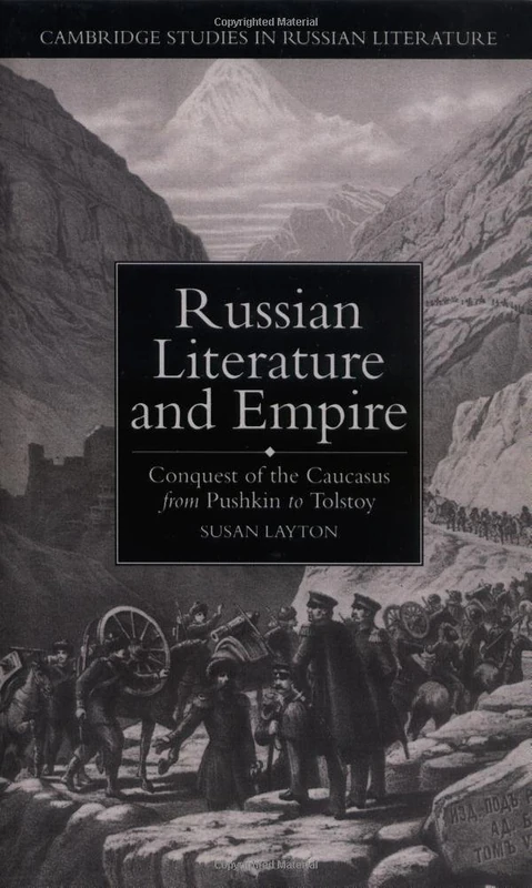 Russian Literature and Empire: Conquest of the Caucasus from Pushkin to Tolstoy (Cambridge Studies in Russian Literature)