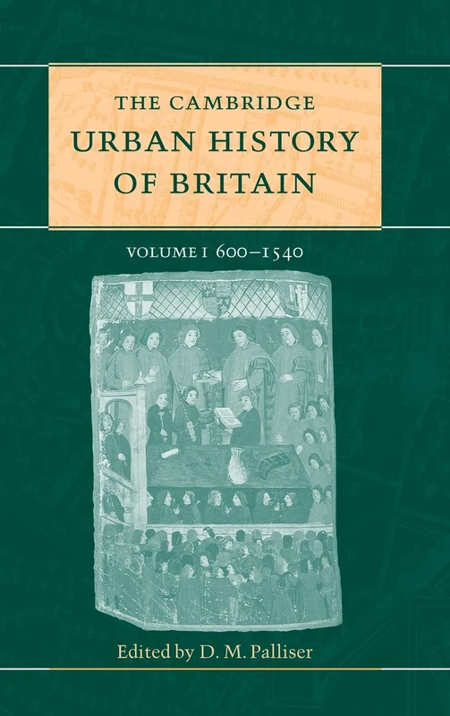 The Cambridge Urban History of Britain: 600-1540: Volume 1