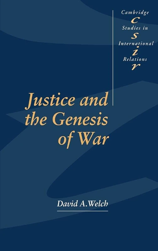 Justice and the Genesis of War: 29 (Cambridge Studies in International Relations, Series Number 29)