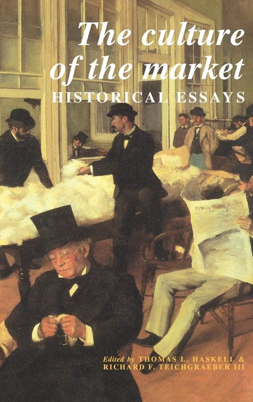 The Culture of the Market: Historical Essays (Murphy Institute Studies in Political Economy)
