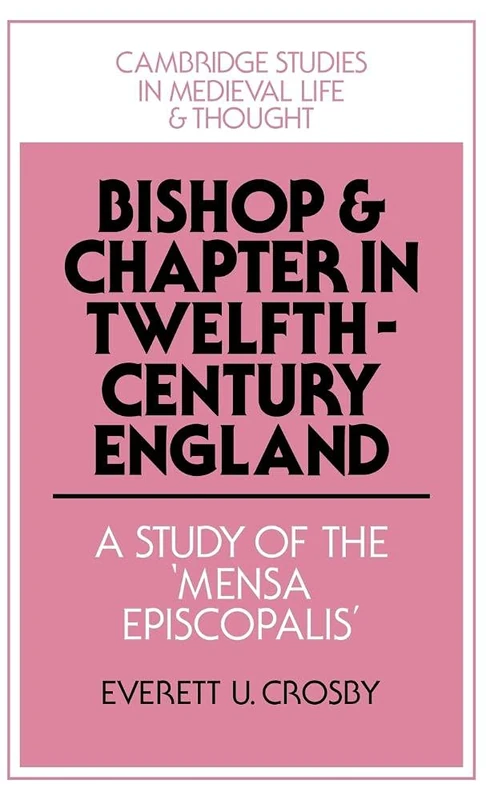 Bishop and Chapter in Twelfth-Century England: A Study of the 'Mensa Episcopalis': 23