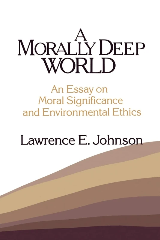 A Morally Deep World: An Essay on Moral Significance and Environmental Ethics
