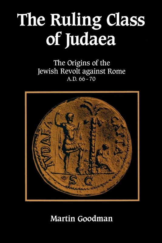 The Ruling Class of Judaea: The Origins of the Jewish Revolt Against Rome, A.D. 66-70