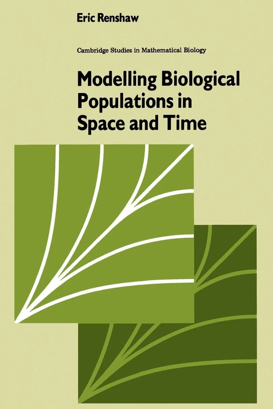 Modelling Biological Populations in Space and Time: 11 (Cambridge Studies in Mathematical Biology, Series Number 11)