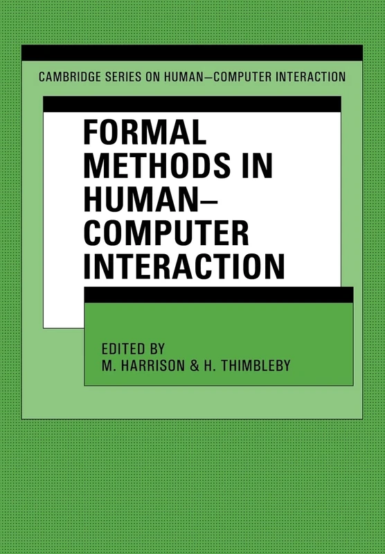 Formal Methods in Human-Computer Interaction: 2 (Cambridge Series on Human-Computer Interaction, Series Number 2)