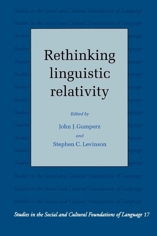 Rethinking Linguistic Relativity: 17 (Studies in the Social and Cultural Foundations of Language, Series Number 17)