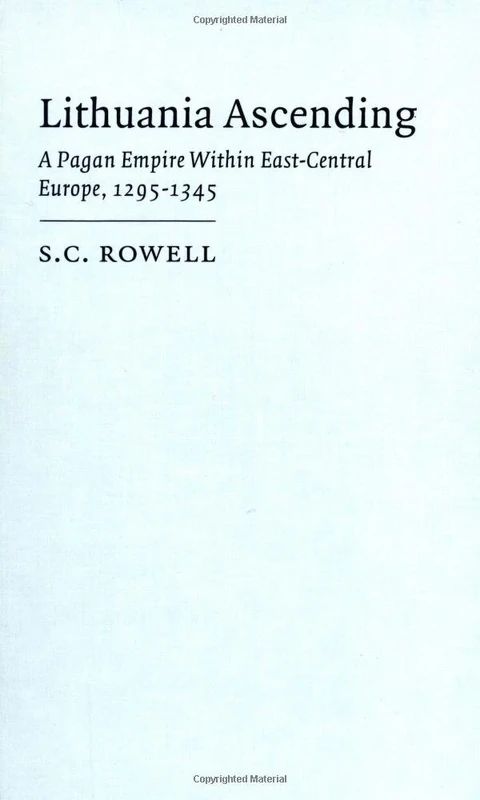 Lithuania Ascending: A Pagan Empire within East-Central Europe, 1295–1345: 25 (Cambridge Studies in Medieval Life and Thought: Fourth Series, Series Number 25)