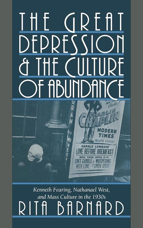 The Great Depression and the Culture of Abundance: Kenneth Fearing, Nathanael West, and Mass Culture in the 1930s: 87 (Cambridge Studies in American Literature and Culture, Series Number 87)