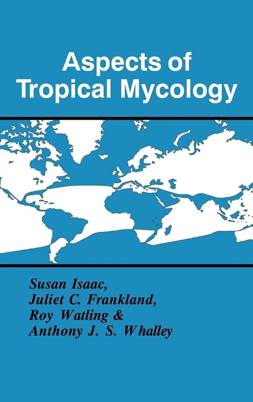 Aspects of Tropical Mycology: Symposium of the British Mycological Society Held at the University of Liverpool, April 1992: 19 (British Mycological Society Symposia, Series Number 19)