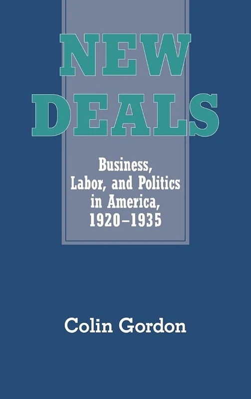 New Deals: Business, Labor, and Politics in America, 1920–1935