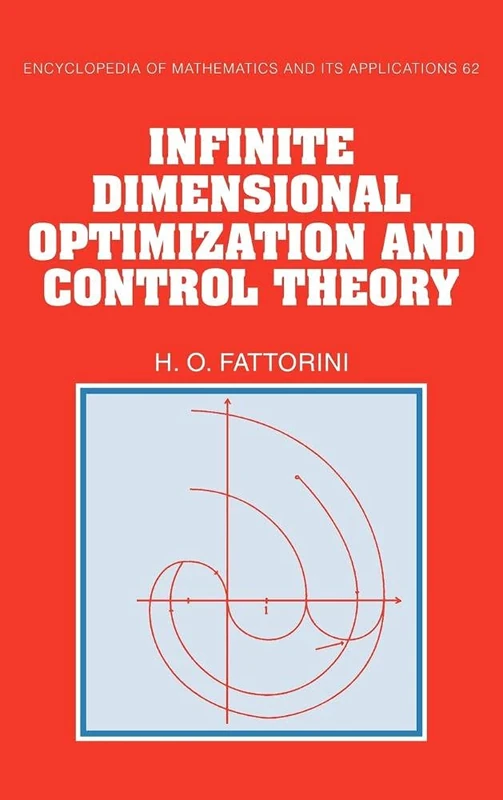 Infinite Dimensional Optimization and Control Theory: 62 (Encyclopedia of Mathematics and its Applications, Series Number 62)