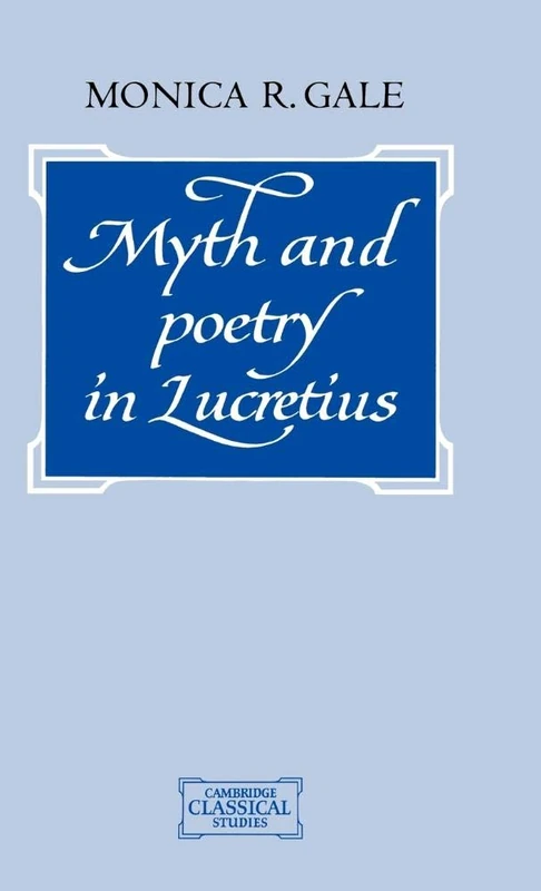 Myth and Poetry in Lucretius (Cambridge Classical Studies)