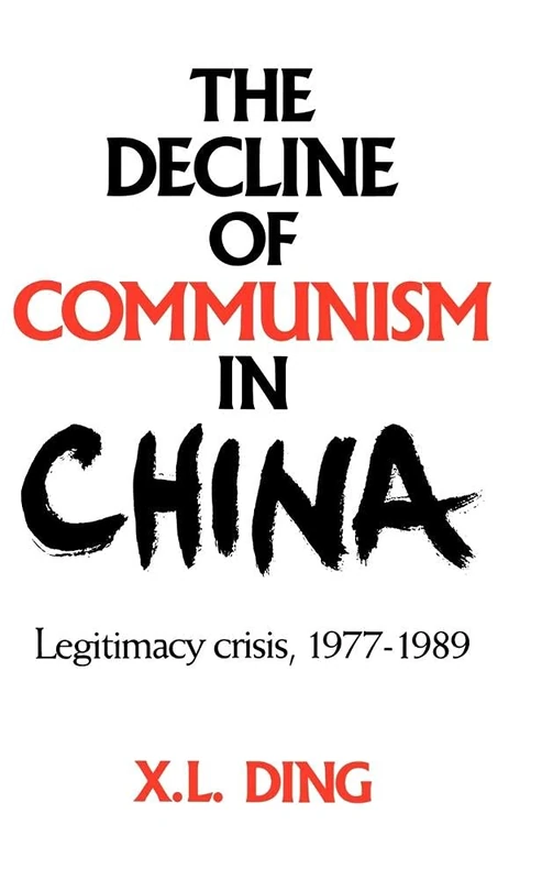 The Decline of Communism in China: Legitimacy Crisis, 1977–1989