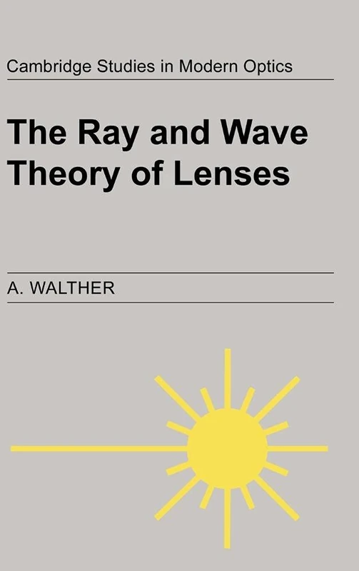 The Ray and Wave Theory of Lenses: 15 (Cambridge Studies in Modern Optics, Series Number 15)