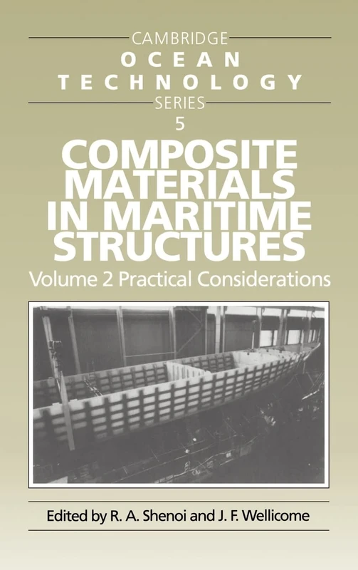 Composite Materials in Maritime Structures: Practical Considerations Vol 2 (Cambridge Ocean Technology): Volume 2, Practical Considerations: 5 (Cambridge Ocean Technology Series, Series Number 5)