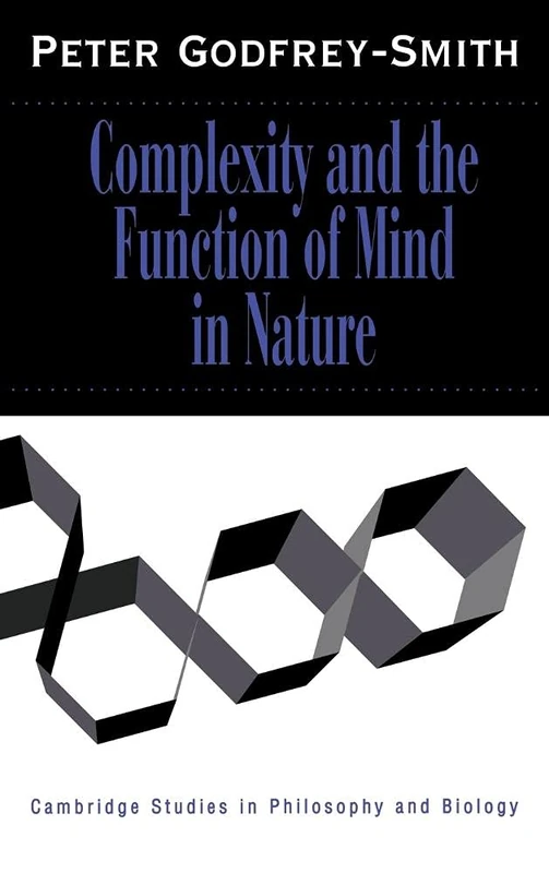 Complexity and the Function of Mind in Nature (Cambridge Studies in Philosophy and Biology)