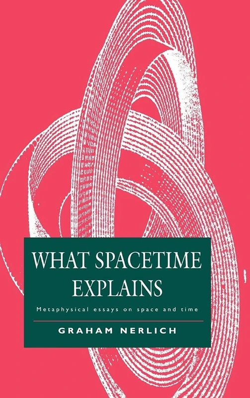 What Spacetime Explains: Metaphysical Essays on Space and Time - Image 1