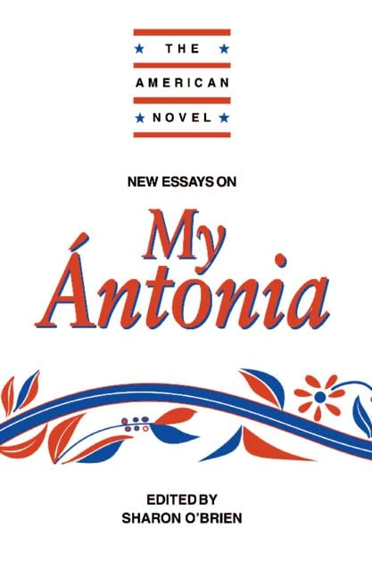 New Essays on My Ã ntonia (The American Novel)