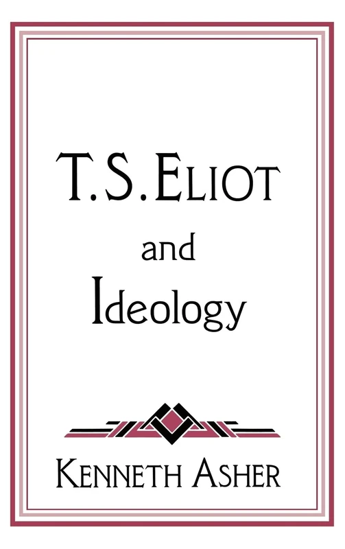 T. S. Eliot and Ideology: 86 (Cambridge Studies in American Literature and Culture, Series Number 86)